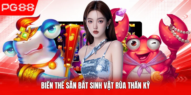 Biến thể săn bắt sinh vật rùa thần kỳ