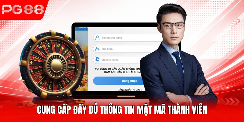 Cung cấp đầy đủ thông tin mật mã thành viên