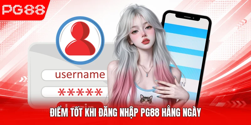 Điểm tốt khi đăng nhập PG88 hằng ngày