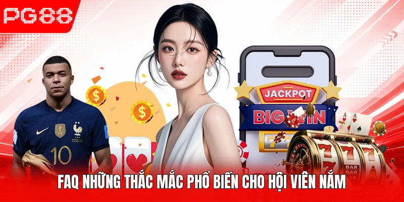 FAQ những thắc mắc phổ biến cho hội viên nắm