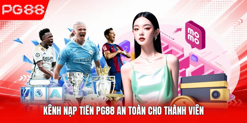 Kênh nạp tiền PG88 an toàn cho thành viên