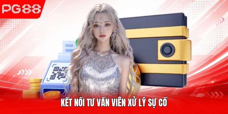 Kết nối tư vấn viên xử lý sự cố