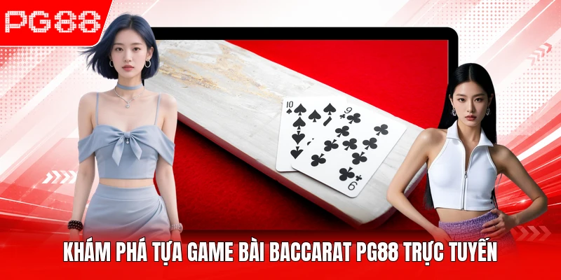 Khám phá tựa game bài baccarat PG88 trực tuyến