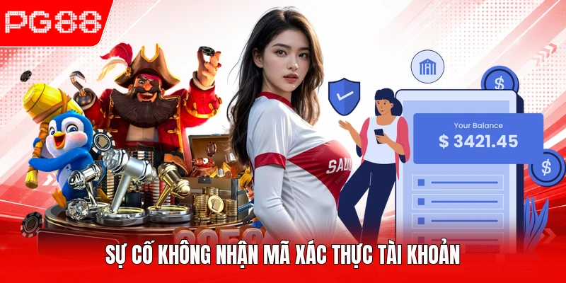Sự cố không nhận mã xác thực tài khoản