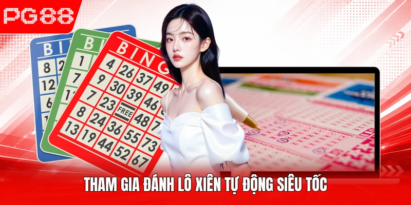 Tham gia đánh lô xiên tự động siêu tốc