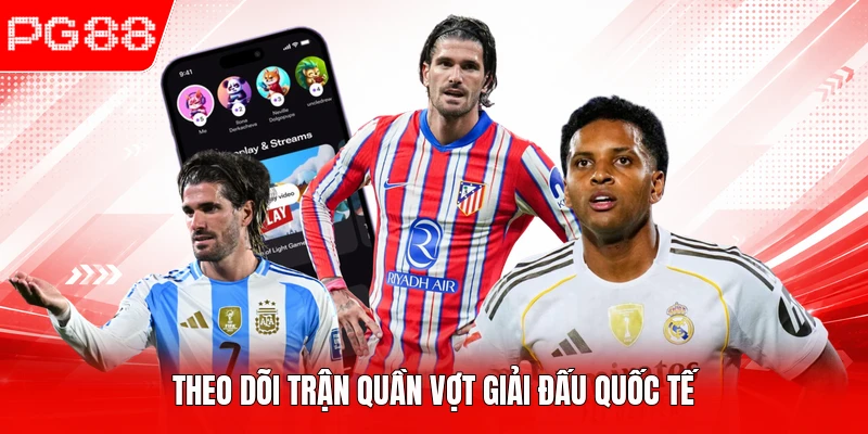 Theo dõi trận quần vợt giải đấu quốc tế